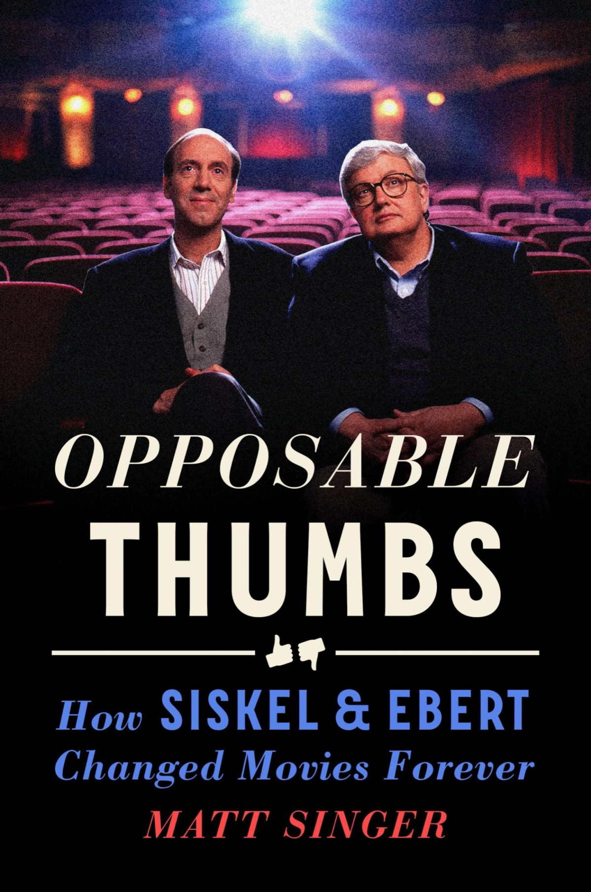 Opposable Thumbs How Siskel Ebert Changed Movies Forever Matt Singer