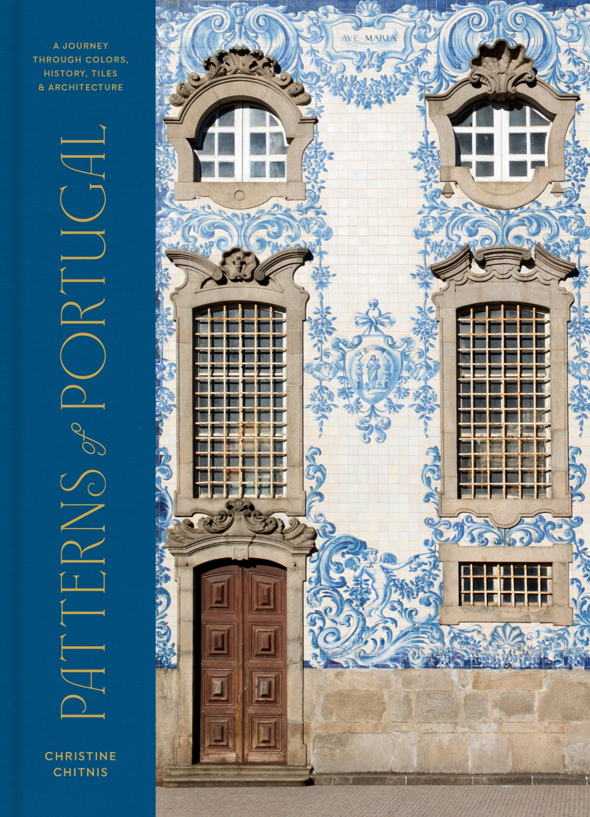 Patterns Of Portugal A Journey Through Colors History Tiles And Architecture Christine Chitnis