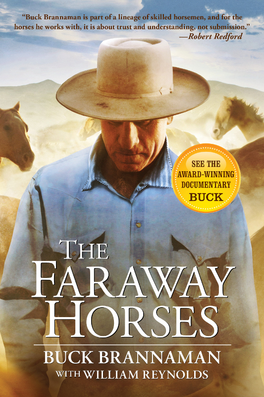 The Faraway Horses The Adventures And Wisdom Of One Of Americas Most Renowned Horsemen Buck Brannaman William Reynolds