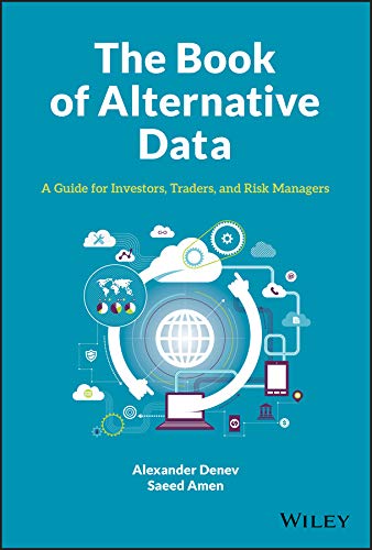 The Book Of Alternative Data A Guide For Investors Traders And Risk Managers 1st Edition Denev