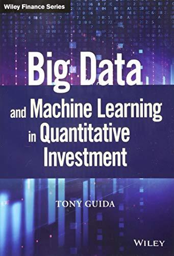 Big Data And Machine Learning In Quantitative Investment Wiley Finance 1st Edition Guida