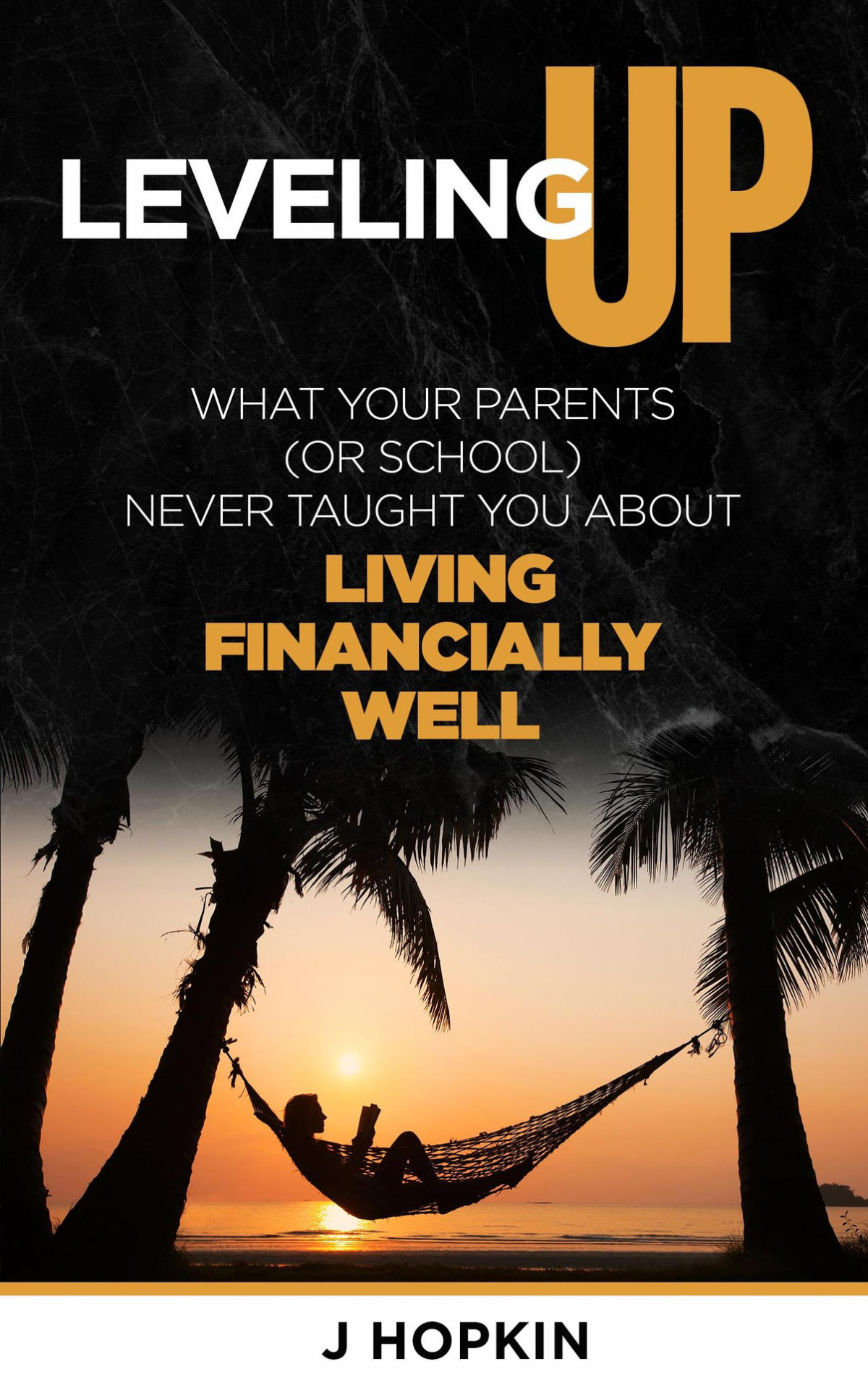 Leveling Up What Your Parents Or School Never Taught You About Living Financially Well Leveling Up Series Book 1 Hopkin