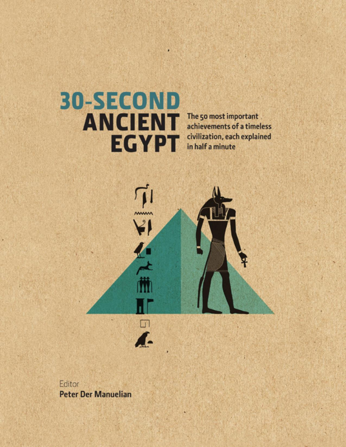 30second Ancient Egypt The 50 Most Important Achievements Of A Timeless Civilisation Each Explained In Half A Minute Peter Der Manuelian Rachel Aronin Marianne Eatonkrauss Ronald J Leprohon