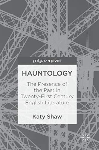 Hauntology The Presence Of The Past In Twentyfirst Century English Literature 1st Ed 2018 Shaw