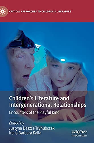 Childrens Literature And Intergenerational Relationships Encounters Of The Playful Kind 1st Ed 2021 Justyna Deszcztryhubczak