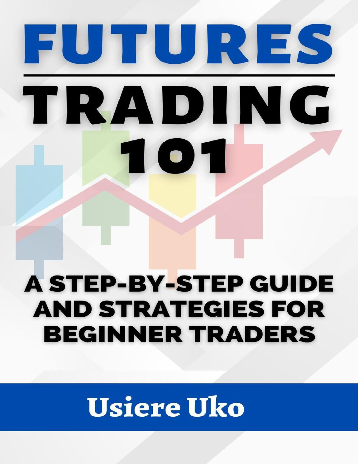 Futures Trading 101 A Stepbystep Guide And Strategies For Beginner Traders Online Trading Skills Uko