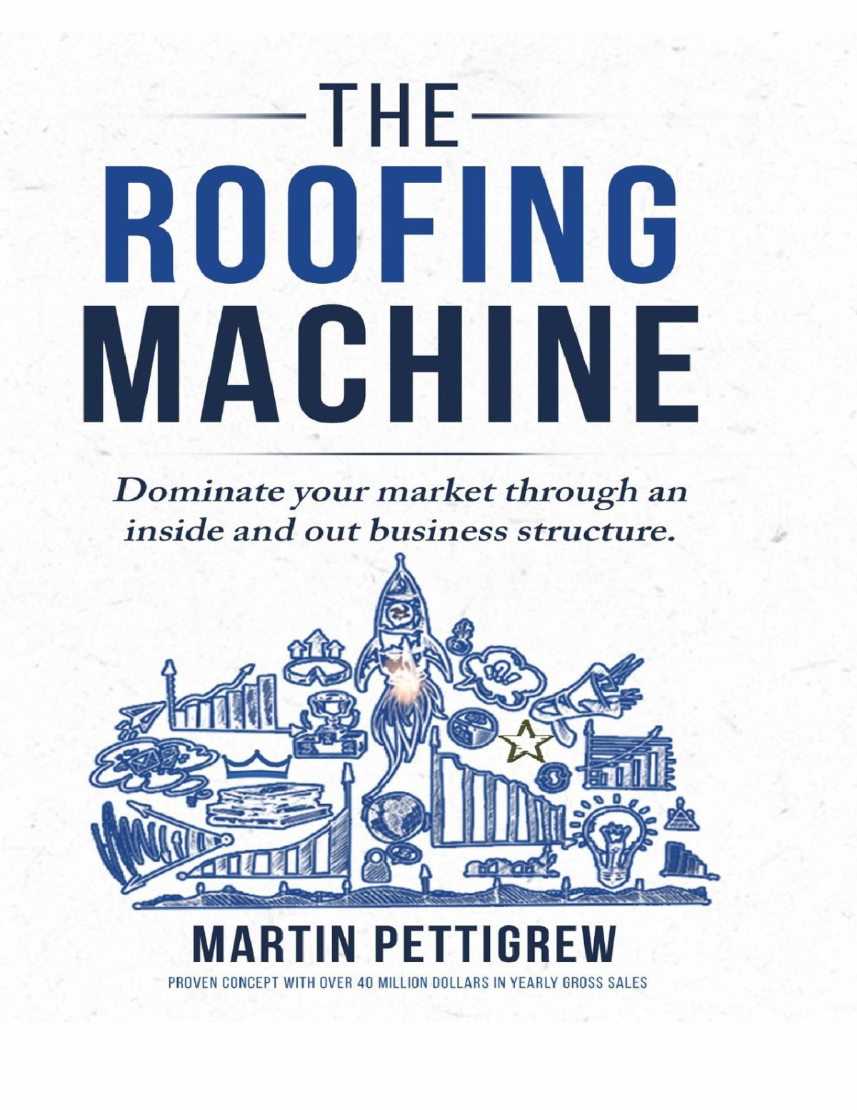 The Roofing Machine Dominate Your Market Through An Inside And Out Business Structure Pettigrew