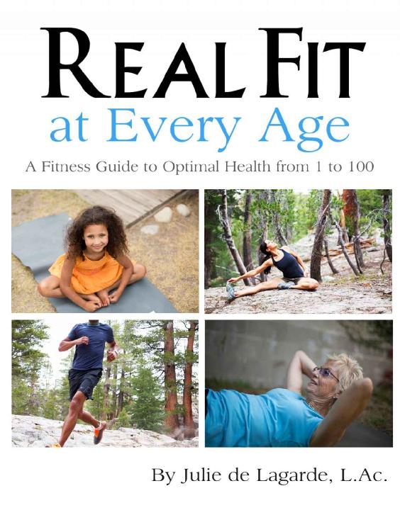 Real Fit At Every Age A Fitness Guide To Optimal Health From 1 To 100 Julie De Lagarde