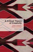 A Critical Theory Of Creativity Utopia Aesthetics Atheism And Design 1st Ed 2015 Richard Howells