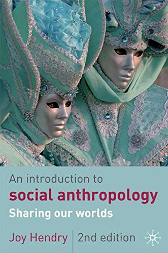 An Introduction To Social Anthropology Sharing Our Worlds 2rev Ed Joy Hendry