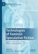 Technologies Of Feminist Speculative Fiction Gender Artificial Life And The Politics Of Reproduction 1st Ed 2022 Sherryl Vint