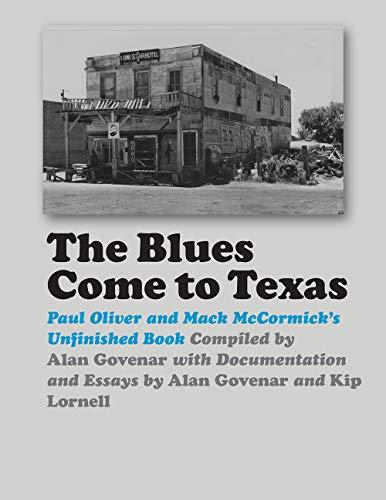 Blues Come To Texas Paul Oliver And Mack Mccormicks Unfinished Book 1st Edition Paul Oliver