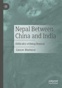 Nepal Between China And India Difficulty Of Being Neutral Gaurav Bhattarai