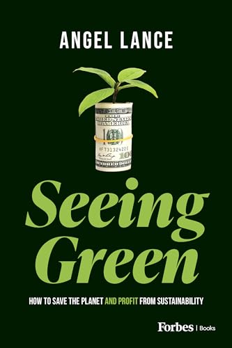 Seeing Green How To Save The Planet And Profit From Sustainability Lance