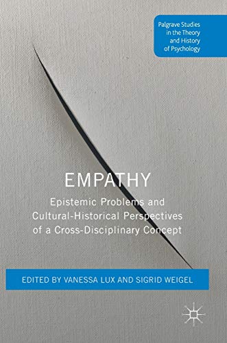 Empathy Epistemic Problems And Culturalhistorical Perspectives Of A Crossdisciplinary Concept 1st Ed 2017 Vanessa Lux