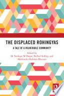 The Displaced Rohingyas A Tale Of A Vulnerable Community First Sk Tawfique M Haque