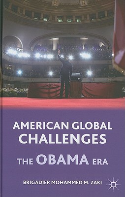 American Global Challenges The Obama Era 2011th Edition Brigadier Mohammed M Zaki