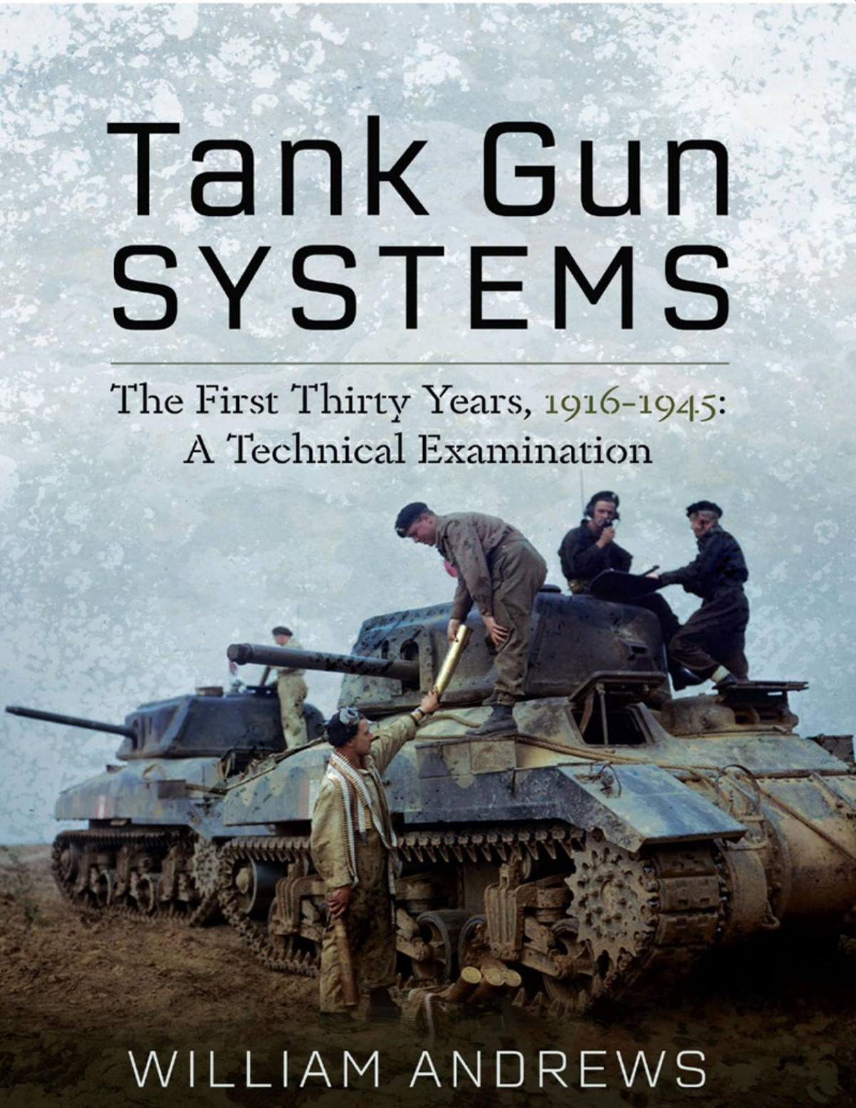 Tank Gun Systems The First Thirty Years 19161945 A Technical Examination 1st Edition William Andrews