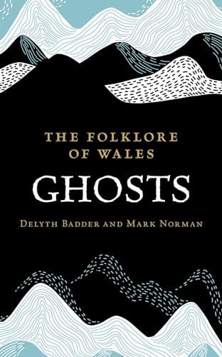 The Folklore Of Wales Ghosts 1st Edition Delyth Badder Mark Norman