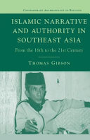 Islamic Narrative And Authority In Southeast Asia From The 16th To The 21st Century 1st Ed 2007 Gibson