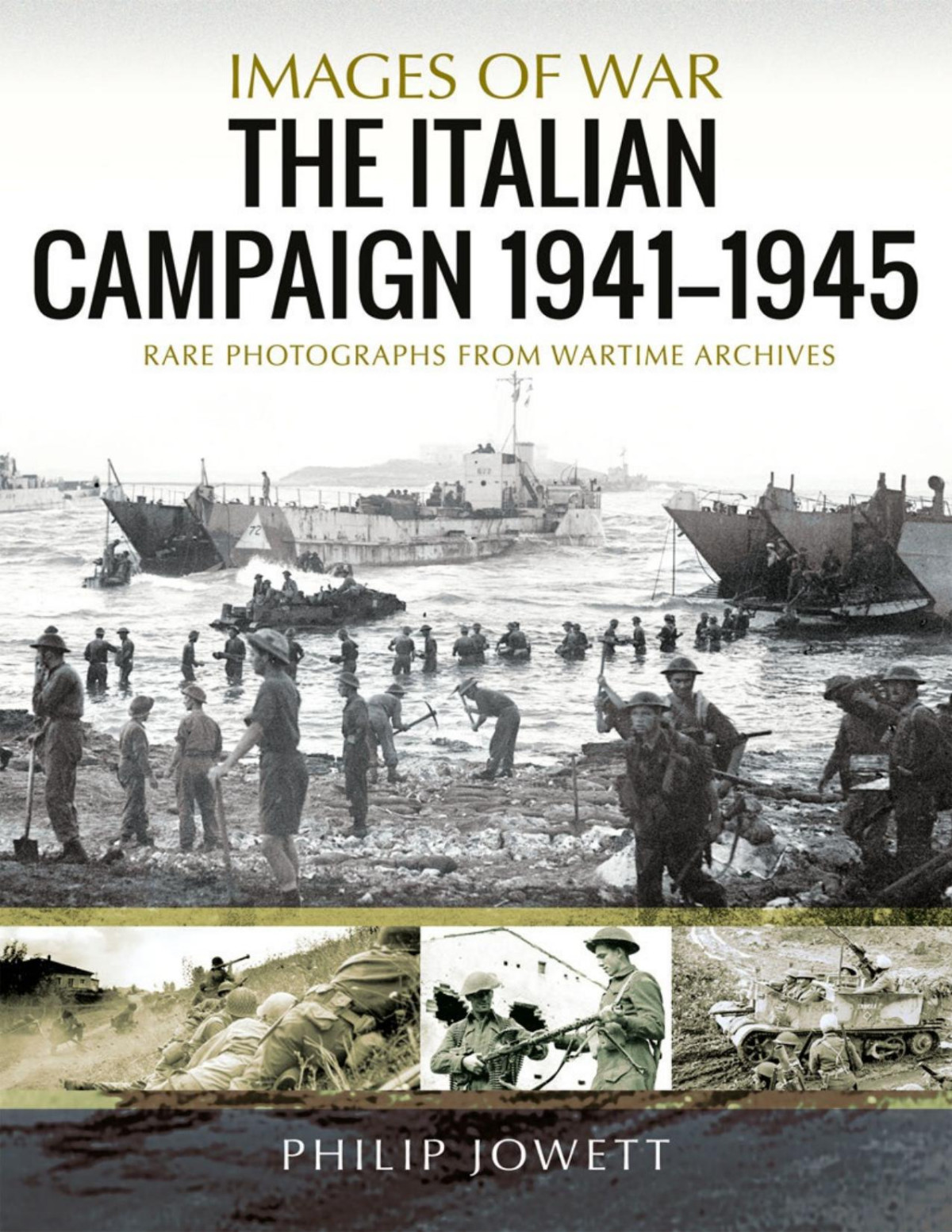 The Italian Campaign 19431945 Rare Photographs From Wartime Archives 1st Edition Philip Jowett