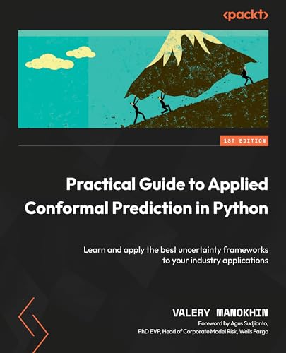 Practical Guide To Applied Conformal Prediction In Python Learn And Apply The Best Uncertainty Frameworks To Your Industry Applications Valery Manokhin