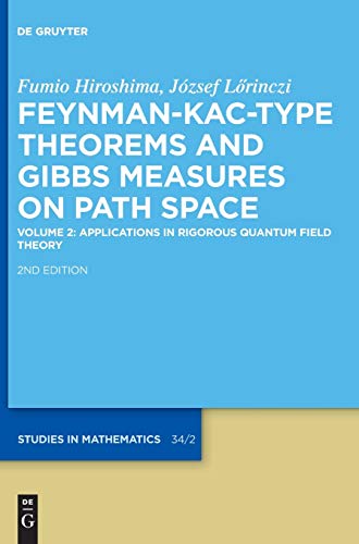 Feynmankactype Theorems And Gibbs Measures On Path Space Volume 2 Applications In Rigorous Quantum Field Theory De Gruyter Studies In Mathematics De Gruyter Studies In Mathematics 34 2nd Ed Fumio Hiroshima