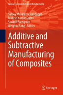 Additive And Subtractive Manufacturing Of Composites Sanjay Mavinkere Rangappa