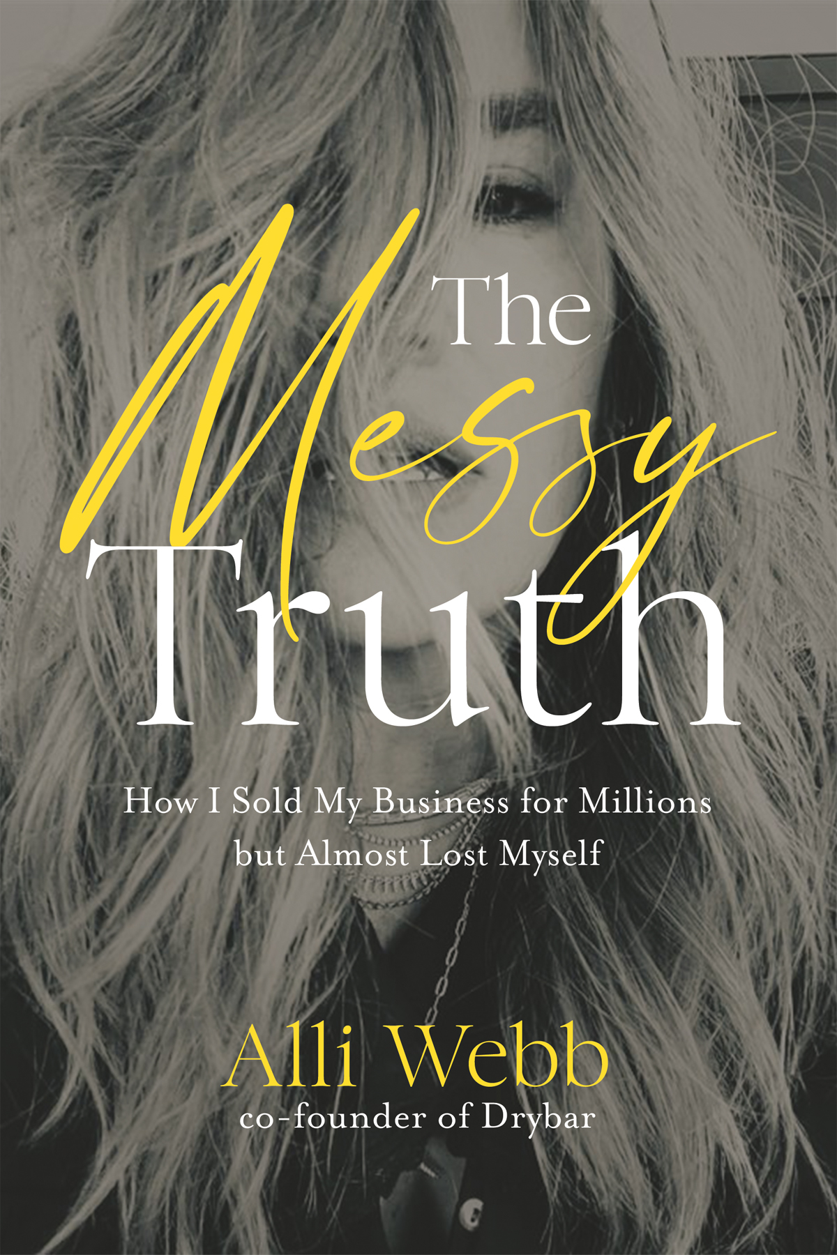 The Messy Truth How I Sold My Business For Millions But Almost Lost Myself Alli Webb