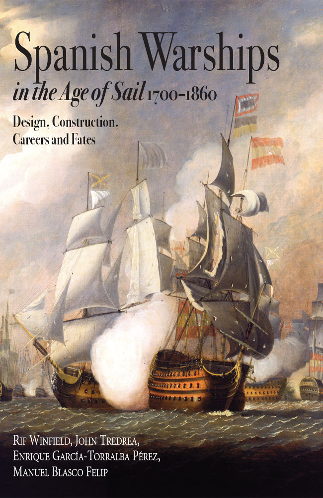 Spanish Warships In The Age Of Sail 17001860 Design Construction Careers And Fates Rif Winfield