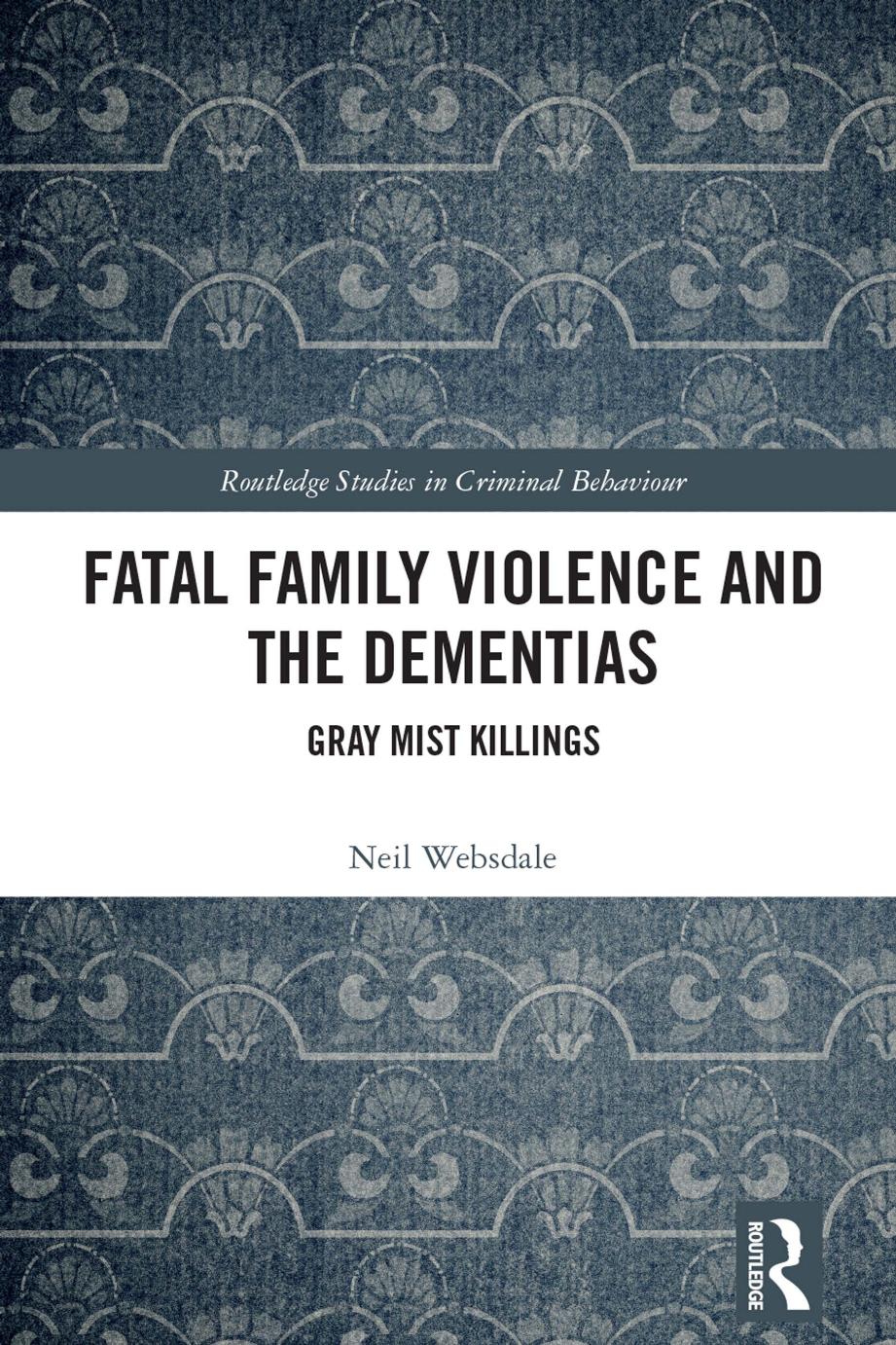Fatal Family Violence And The Dementias Gray Mist Killings Neil Websdale