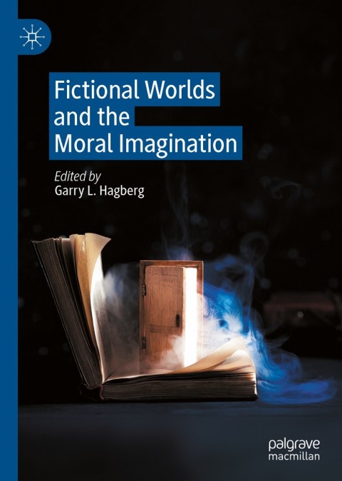 Fictional Worlds And The Moral Imagination 1st Ed 2021 Garry L Hagberg