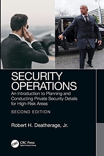 Security Operations An Introduction To Planning And Conducting Private Security Details For Highrisk Areas 2nd Edition Robert H Deatherage Jr