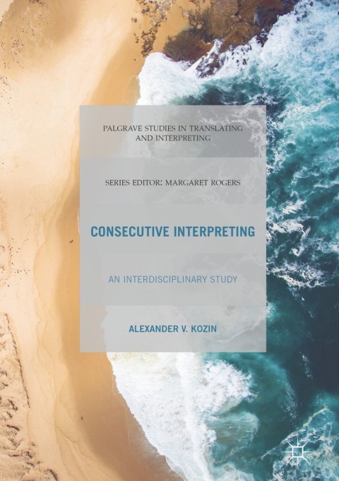 Consecutive Interpreting An Interdisciplinary Study 1st Ed 2018 Kozin