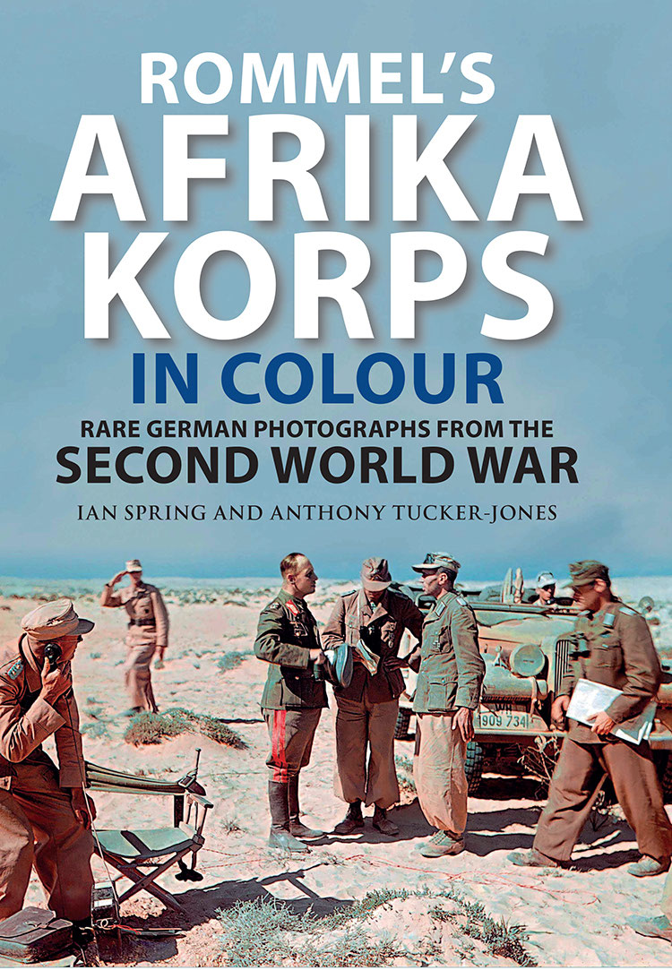 Rommels Afrika Korps In Colour Ian Spring Anthony Tuckerjones