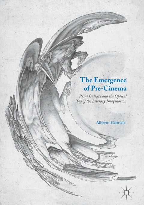 The Emergence Of Precinema Print Culture And The Optical Toy Of The Literary Imagination 1st Ed 2016 Gabriele