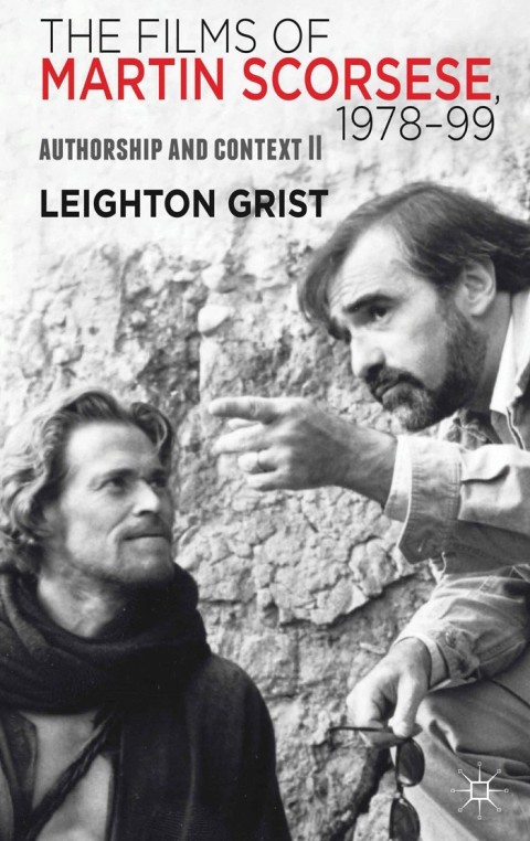 The Films Of Martin Scorsese 197899 Authorship And Context Ii 2013th Edition Leighton Grist