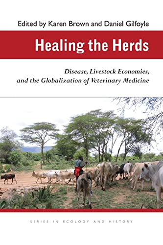 Healing The Herds Disease Livestock Economies And The Globalization Of Veterinary Medicine Ecology History 1st Edition Karen Brown