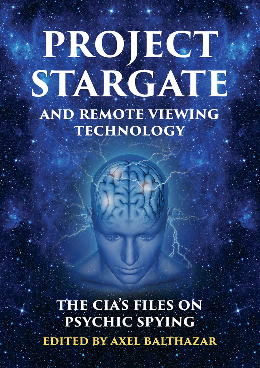 Project Stargate And Remote Viewing Technology The Cias Files On Psychic Spying Axel Balthazar