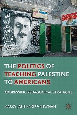 The Politics Of Teaching Palestine To Americans Addressing Pedagogical Strategies 2011th Edition Knopfnewman