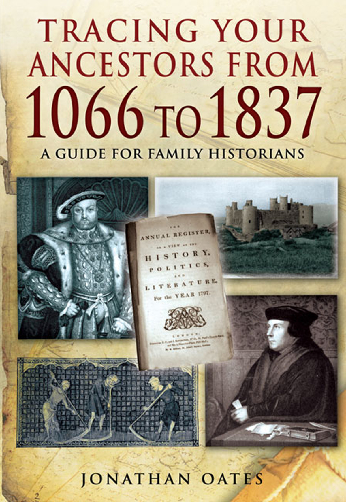 Tracing Your Ancestors From 1066 To 1837 A Guide For Family Historians Jonathan Oates
