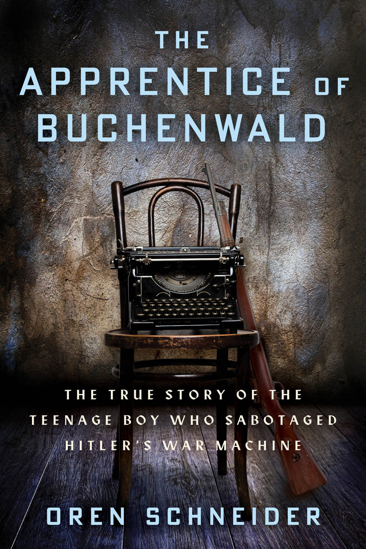 The Apprentice Of Buchenwald The True Story Of The Teenage Boy Who Sabotaged Hitlers War Machine Holocaust Survivor True Stories Oren Schneider
