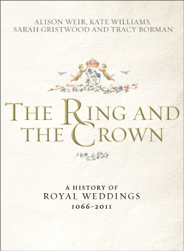 The Ring And The Crown A History Of Royal Weddings 10662011 First Edition Alison Weir Kate Williams Sarah Gristwood Tracy Borman