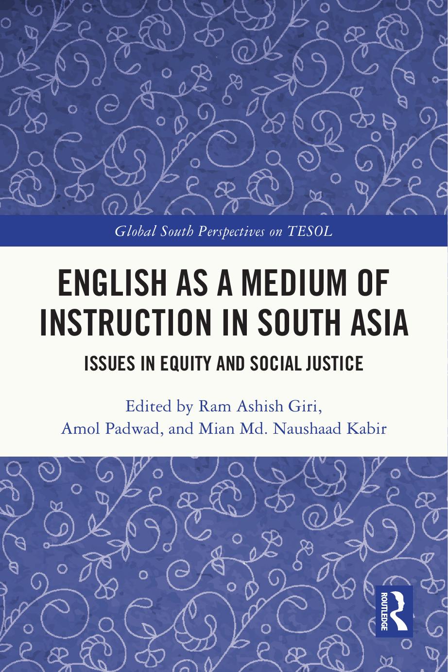 English As A Medium Of Instruction In South Asia Issues In Equity And Social Justice Ram Ashish Giri Amol Padwad Mian Md Naushaad Kabir