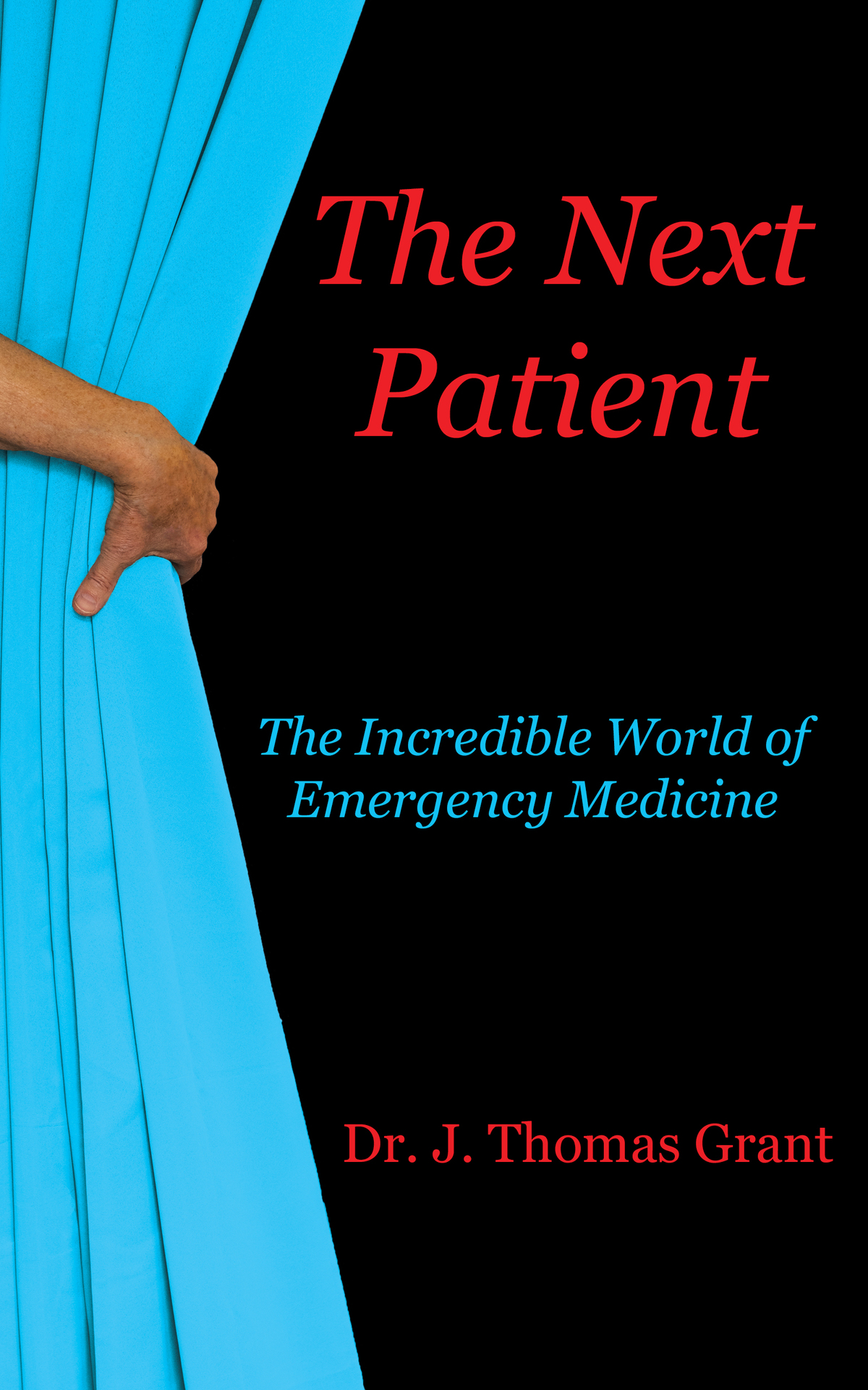 The Next Patient The Incredible World Of Emergency Medicine J Thomas Grant