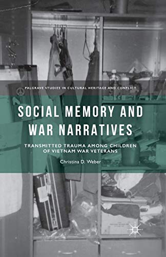 Social Memory And War Narratives Transmitted Trauma Among Children Of Vietnam War Veterans 1st Ed 2015 Weber