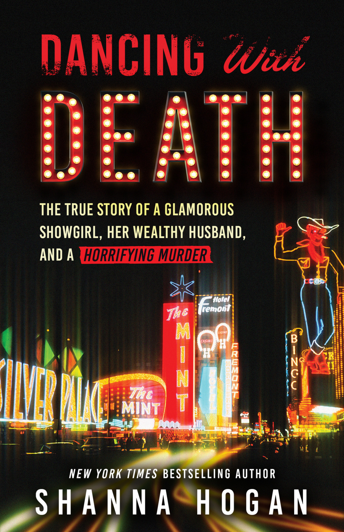 Dancing With Death The True Story Of A Glamorous Showgirl Her Wealthy Husband And A Horrifying Murder Shanna Hogan