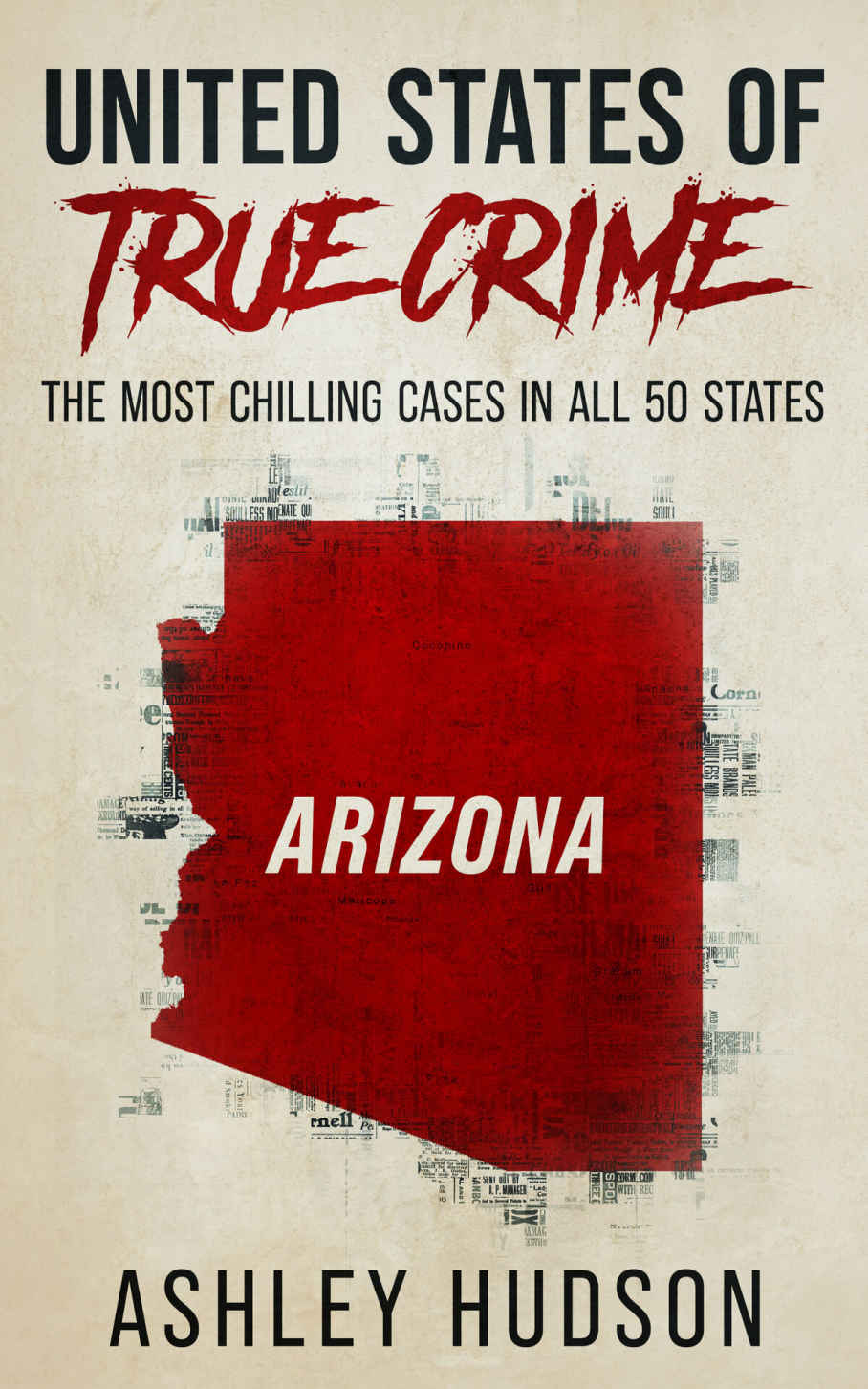 United States Of True Crime Arizona The Most Chilling Cases In All 50 States Ashley Hudson