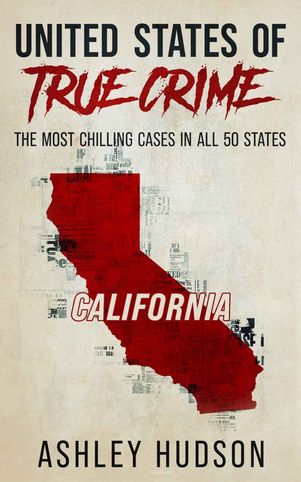 United States Of True Crime California The Most Chilling Cases In All 50 States Ashley Hudson