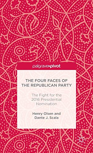 The Four Faces Of The Republican Party And The Fight For The 2016 Presidential Nomination 1st Ed 2015 Henry Olsen